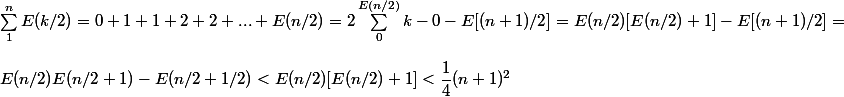 \sum_1^n E(k/2) = 0 + 1 + 1 + 2 +2 + ... + E(n/2) = 2 \sum_0^{E(n/2)} k - 0 - E[(n + 1)/2] = E(n/2)[E(n/2) + 1] - E[(n + 1)/2] =
 \\ 
 \\ E(n/2)E(n/2 + 1) - E(n/2 + 1/2) < E(n/2)[E(n/2) + 1] < \dfrac 1 4 (n + 1)^2